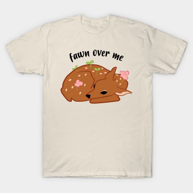 fawn over me T-Shirt by stickerjock